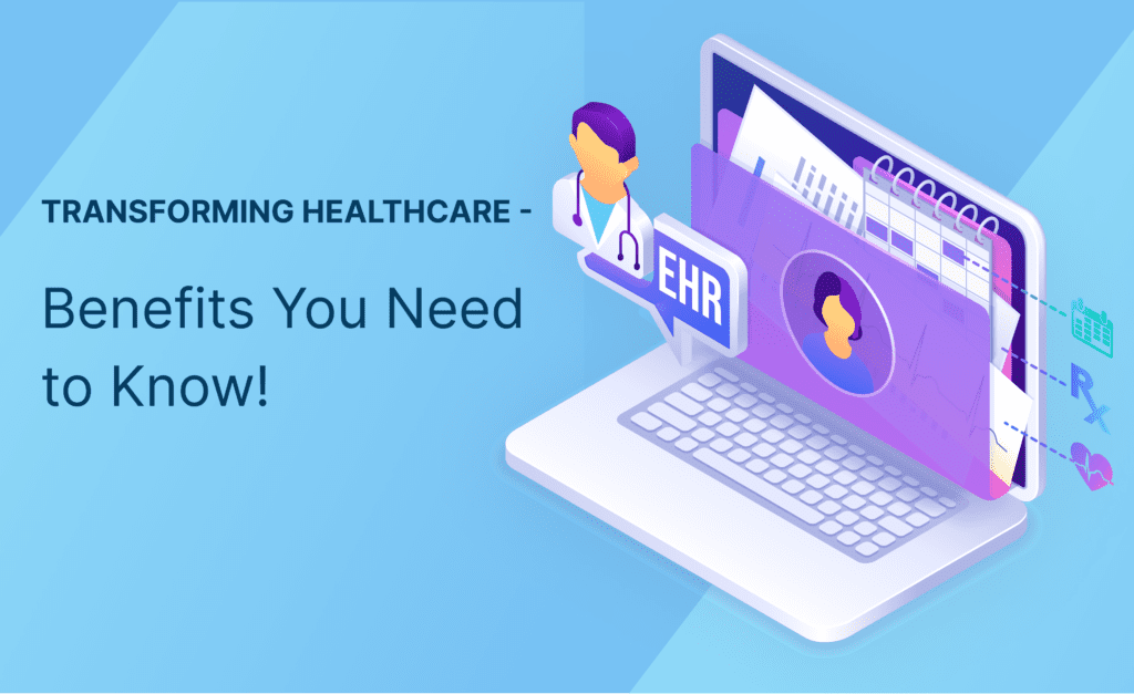 EHRs Transforming Healthcare Benefits You Need to Know! Chikitsa Blogs